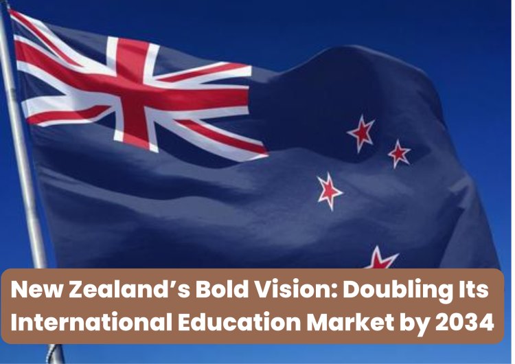 New Zealand’s Bold Vision: Doubling Its International Education Market by 2034