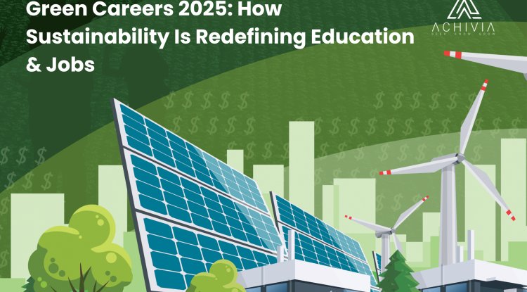 Green Careers 2025: How Sustainability Is Redefining Education & Jobs