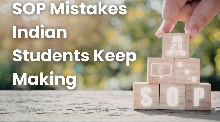 SOP Mistakes Indian Students Keep Making — and How to Fix Them for Study Abroad Applications