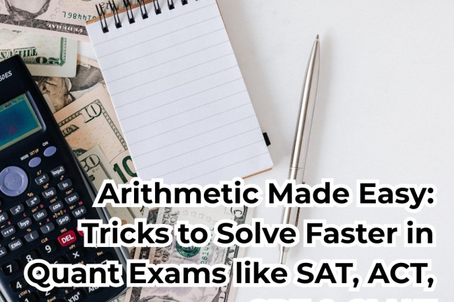 Arithmetic Made Easy: Tricks to Solve Faster in Quant Exams like SAT, ACT, GRE & GMAT
