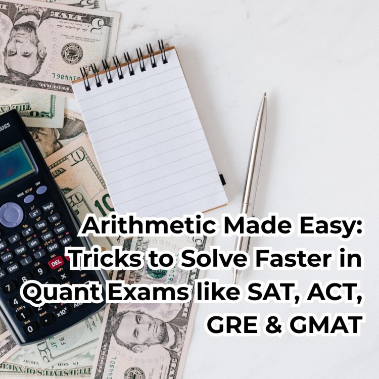 Arithmetic Made Easy: Tricks to Solve Faster in Quant Exams like SAT, ACT, GRE & GMAT
