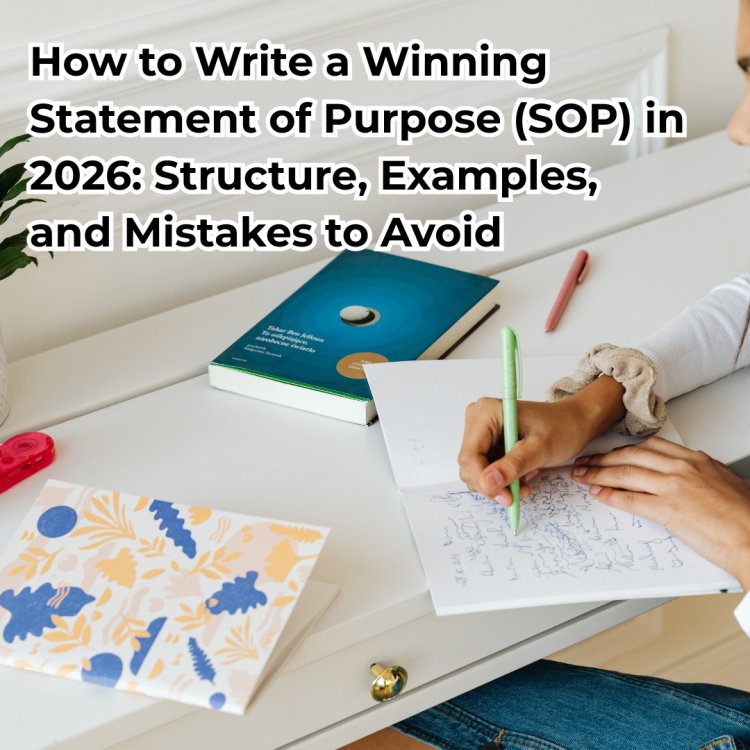 How to Write a Winning Statement of Purpose (SOP) in 2026: Structure, Examples, and Mistakes to Avoid